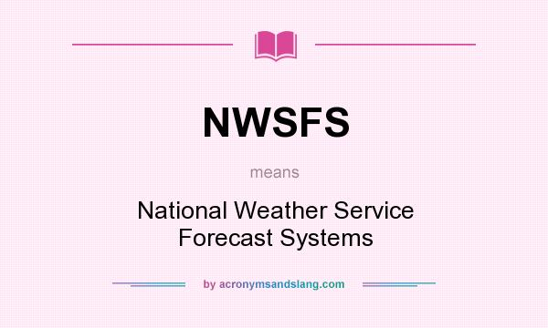What does NWSFS mean? It stands for National Weather Service Forecast Systems