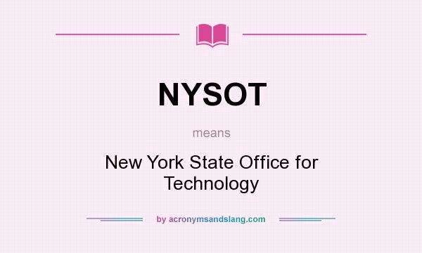 What does NYSOT mean? It stands for New York State Office for Technology