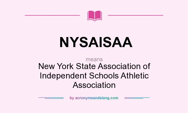 What does NYSAISAA mean? It stands for New York State Association of Independent Schools Athletic Association