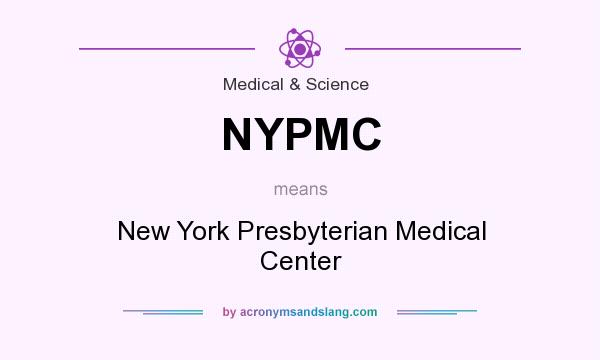 What does NYPMC mean? It stands for New York Presbyterian Medical Center