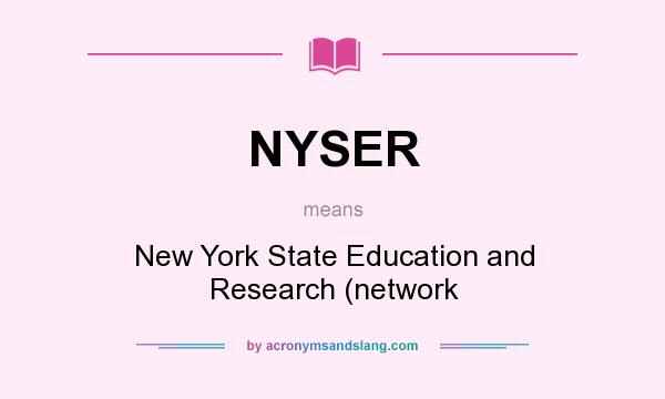 What does NYSER mean? It stands for New York State Education and Research (network