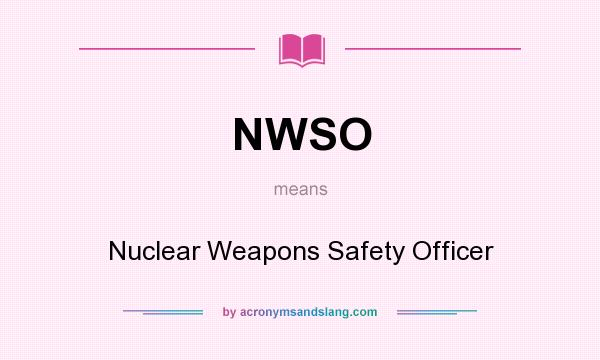 What does NWSO mean? It stands for Nuclear Weapons Safety Officer
