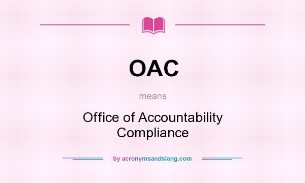 What does OAC mean? It stands for Office of Accountability Compliance