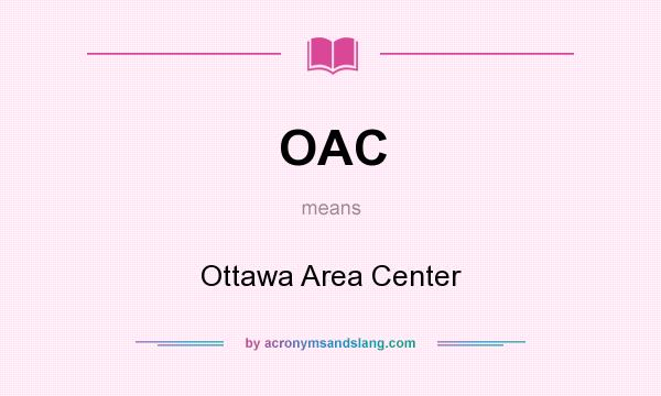 What does OAC mean? It stands for Ottawa Area Center