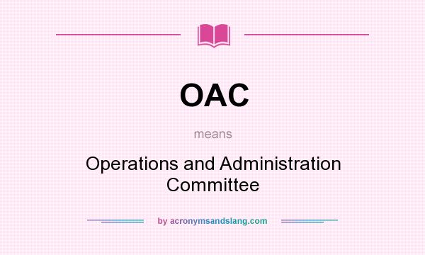 What does OAC mean? It stands for Operations and Administration Committee