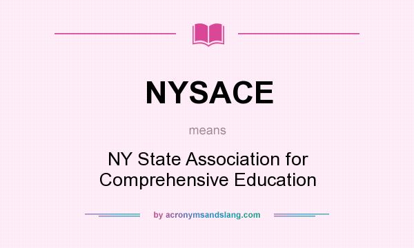 What does NYSACE mean? It stands for NY State Association for Comprehensive Education