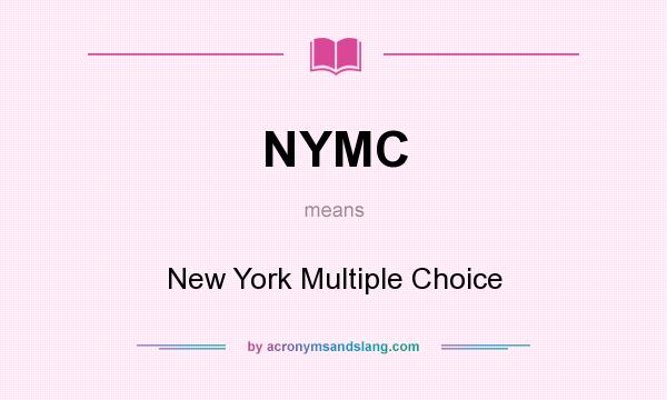 What does NYMC mean? It stands for New York Multiple Choice