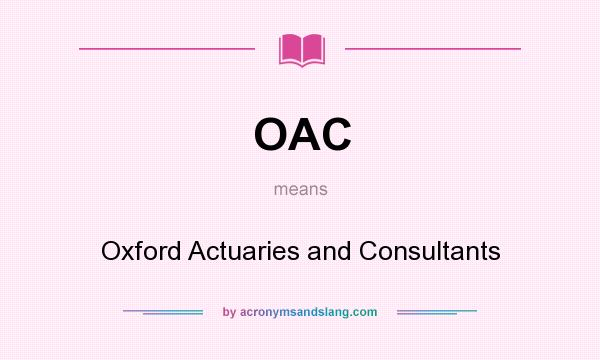 What does OAC mean? It stands for Oxford Actuaries and Consultants
