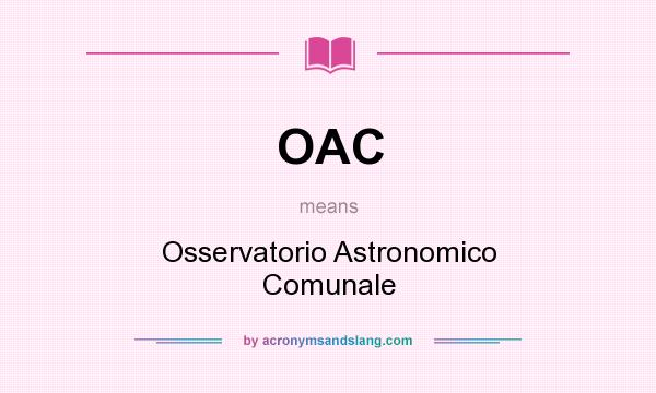 What does OAC mean? It stands for Osservatorio Astronomico Comunale