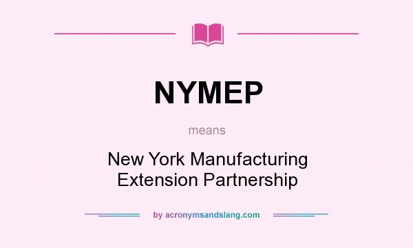 What does NYMEP mean? It stands for New York Manufacturing Extension Partnership