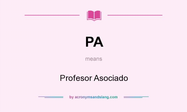 What does PA mean? It stands for Profesor Asociado