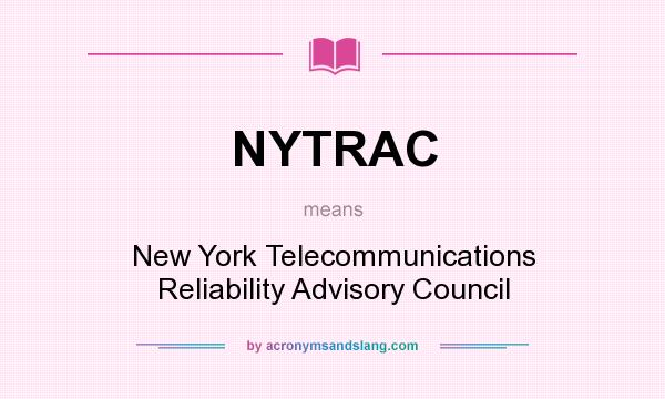 What does NYTRAC mean? It stands for New York Telecommunications Reliability Advisory Council