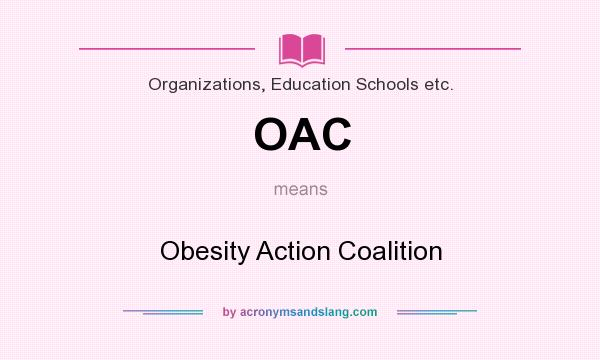 What does OAC mean? It stands for Obesity Action Coalition