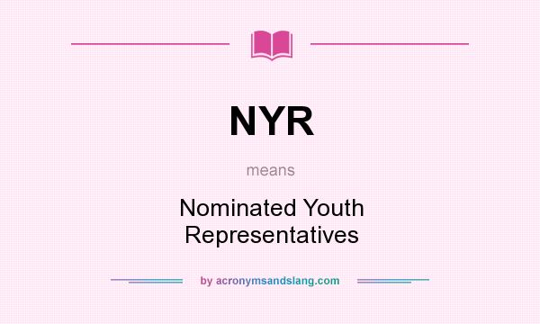 What does NYR mean? It stands for Nominated Youth Representatives