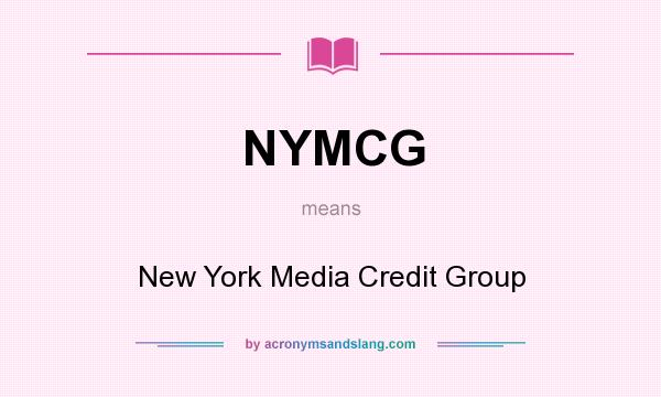 What does NYMCG mean? It stands for New York Media Credit Group