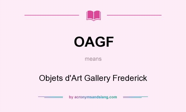What does OAGF mean? It stands for Objets d`Art Gallery Frederick