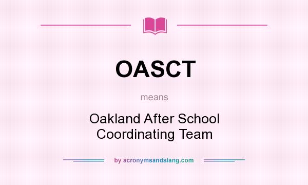What does OASCT mean? It stands for Oakland After School Coordinating Team