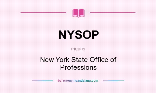 What does NYSOP mean? It stands for New York State Office of Professions