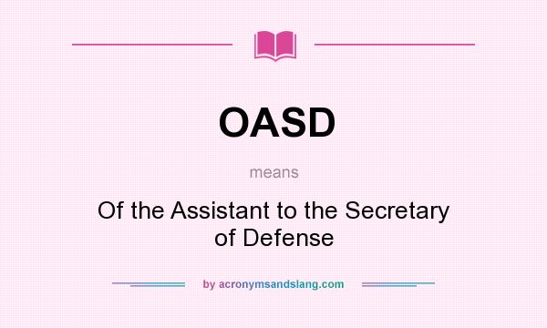 What does OASD mean? It stands for Of the Assistant to the Secretary of Defense