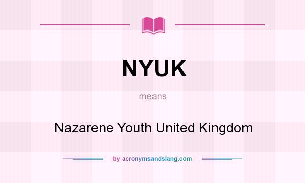 What does NYUK mean? It stands for Nazarene Youth United Kingdom