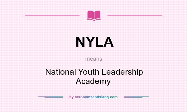 What does NYLA mean? It stands for National Youth Leadership Academy