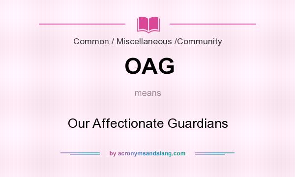 What does OAG mean? It stands for Our Affectionate Guardians
