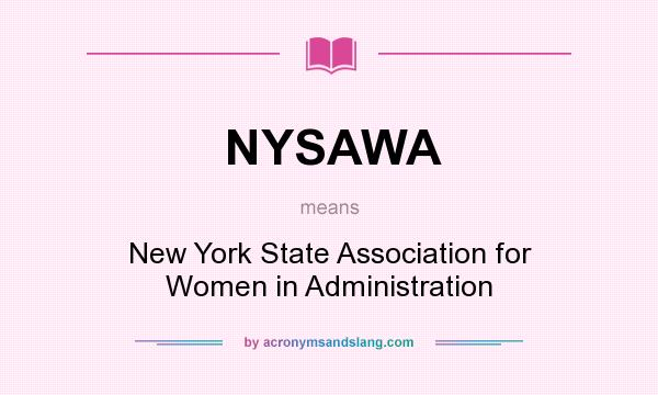 What does NYSAWA mean? It stands for New York State Association for Women in Administration