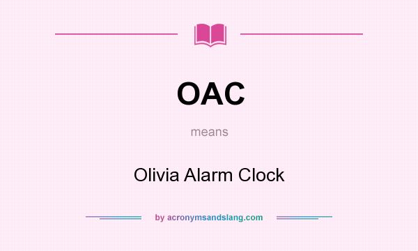 What does OAC mean? It stands for Olivia Alarm Clock