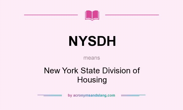 What does NYSDH mean? It stands for New York State Division of Housing