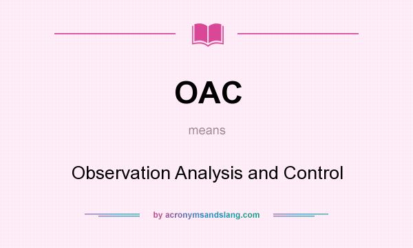 What does OAC mean? It stands for Observation Analysis and Control