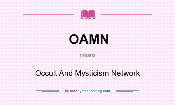 What does OAMN mean? It stands for Occult And Mysticism Network