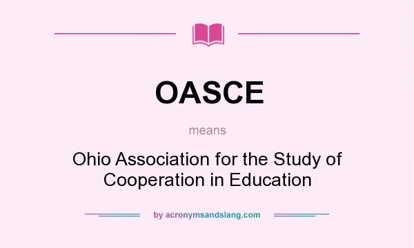 What does OASCE mean? It stands for Ohio Association for the Study of Cooperation in Education