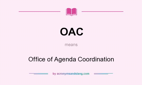 What does OAC mean? It stands for Office of Agenda Coordination
