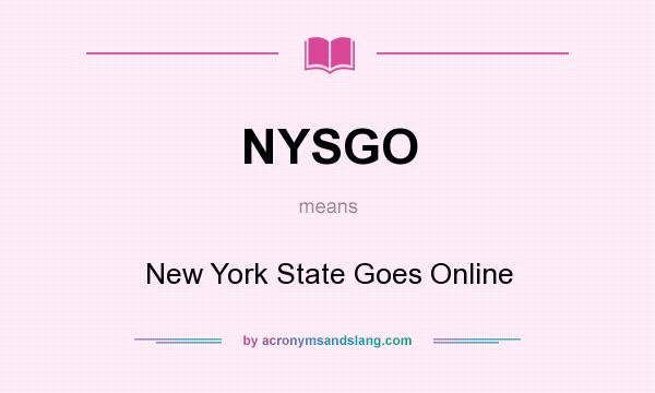 What does NYSGO mean? It stands for New York State Goes Online