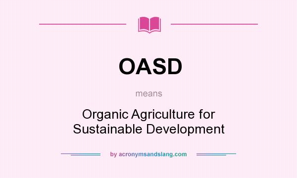What does OASD mean? It stands for Organic Agriculture for Sustainable Development