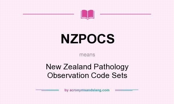 What does NZPOCS mean? It stands for New Zealand Pathology Observation Code Sets