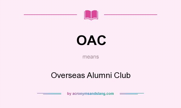 What does OAC mean? It stands for Overseas Alumni Club
