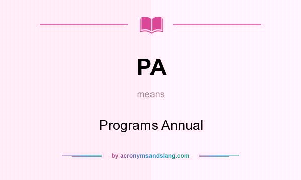 What does PA mean? It stands for Programs Annual