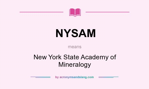 What does NYSAM mean? It stands for New York State Academy of Mineralogy