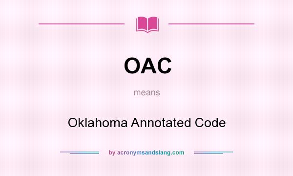What does OAC mean? It stands for Oklahoma Annotated Code