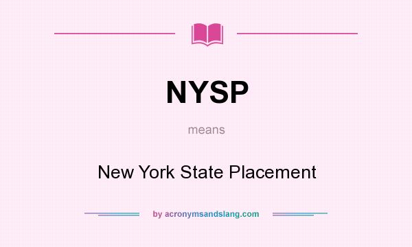 What does NYSP mean? It stands for New York State Placement