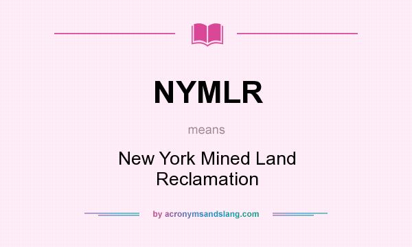 What does NYMLR mean? It stands for New York Mined Land Reclamation