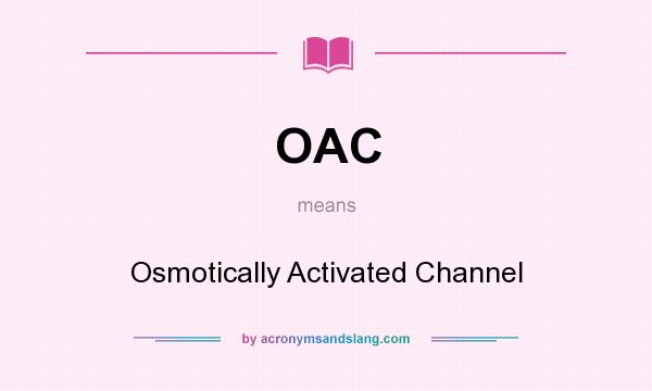 What does OAC mean? It stands for Osmotically Activated Channel