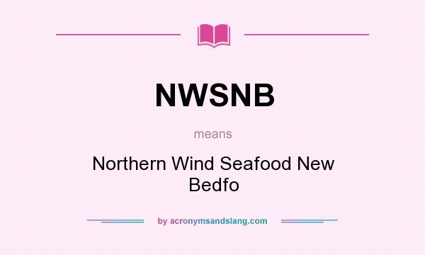 What does NWSNB mean? It stands for Northern Wind Seafood New Bedfo