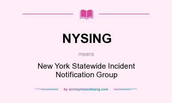 What does NYSING mean? It stands for New York Statewide Incident Notification Group