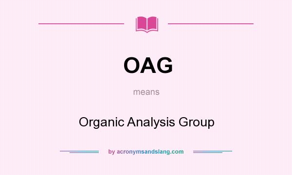 What does OAG mean? It stands for Organic Analysis Group