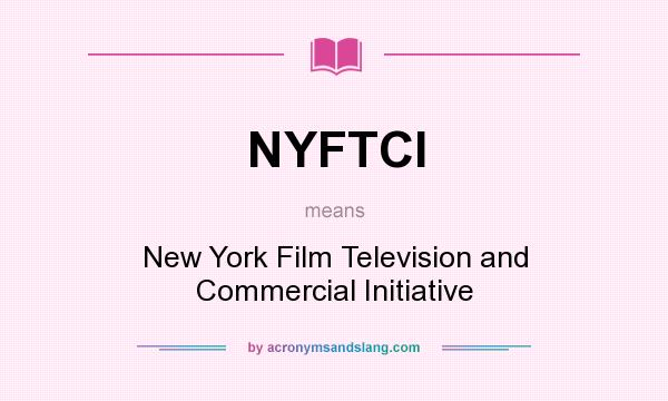 What does NYFTCI mean? It stands for New York Film Television and Commercial Initiative