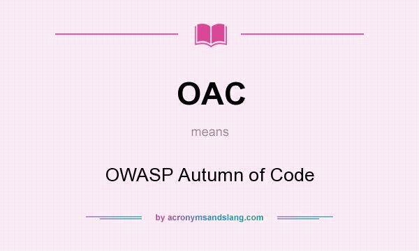 What does OAC mean? It stands for OWASP Autumn of Code