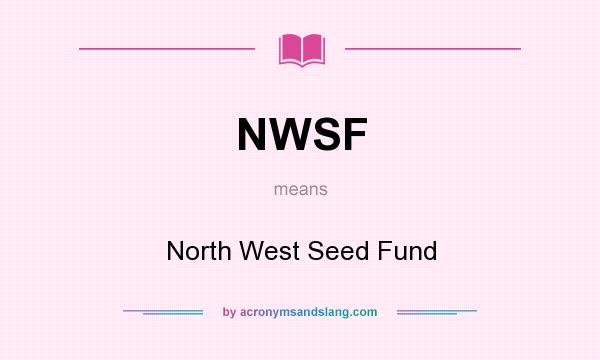 What does NWSF mean? It stands for North West Seed Fund