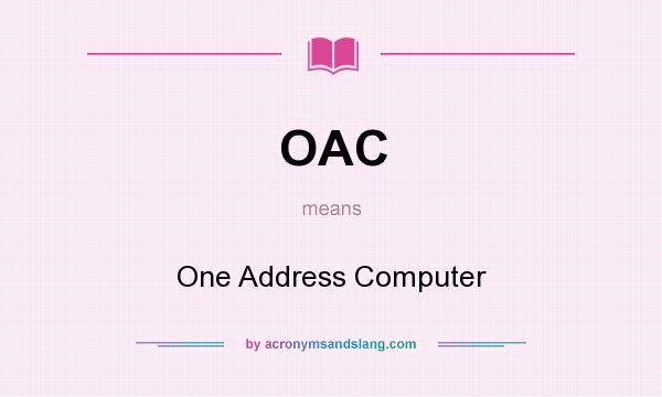 What does OAC mean? It stands for One Address Computer